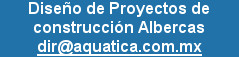 Diseño de Proyectos de construcción Albercas 
dir@aquatica.com.mx