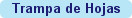 Trampa de Hojas
