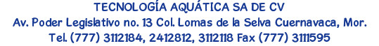 TECNOLOGÍA AQUÁTICA SA DE CV
Av. Poder Legislativo no. 13 Col. Lomas de la Selva Cuernavaca, Mor....