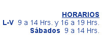 
HORARIOS
L-V  9 a 14 Hrs. y 16 a 19 Hrs.
Sábados  9 a 14 Hrs.
