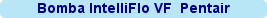 Bomba IntelliFlo VF  Pentair